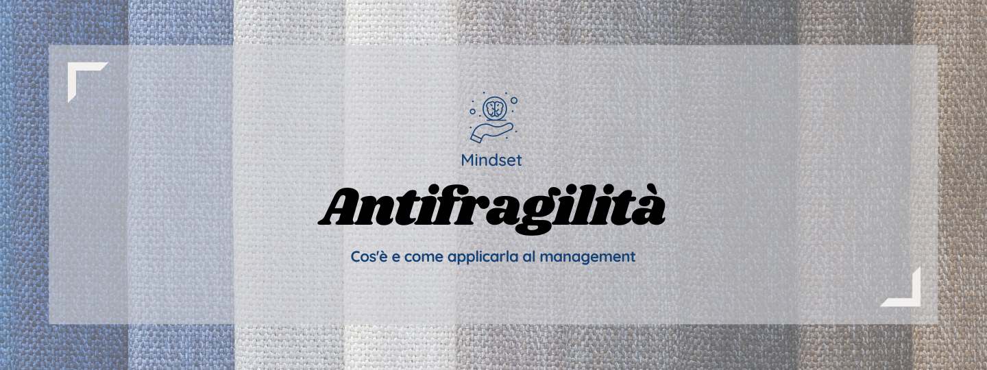 Antifragilità e bias cognitivi- Gestire sfide e cambiamenti